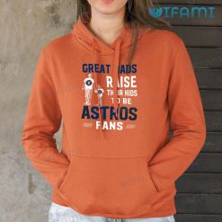 Astros Shirt Great Dads Raise Their Kids To Be Astros Fans Houston Astros Hoodie