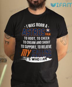 Astros Shirt I Was Born A Astros Fan My Calling Passion Houston Astros Gift