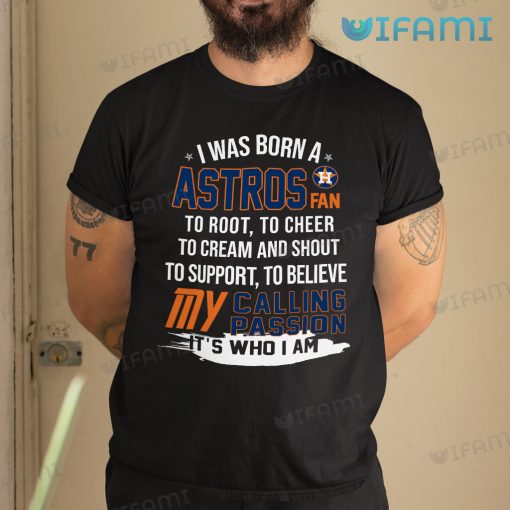 Astros Shirt I Was Born A Astros Fan My Calling Passion Houston Astros Gift