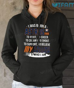 Astros Shirt I Was Born A Astros Fan My Calling Passion Houston Astros Hoodie