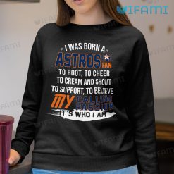 Astros Shirt I Was Born A Astros Fan My Calling Passion Houston Astros Sweatshirt