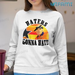 Astros Shirt Mattress Mack Haters Gonna Hate Houston Astros Sweatshirt