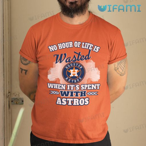 Astros Shirt No Hour Of Life Is Wasted When It’s Spent With Astros Gift