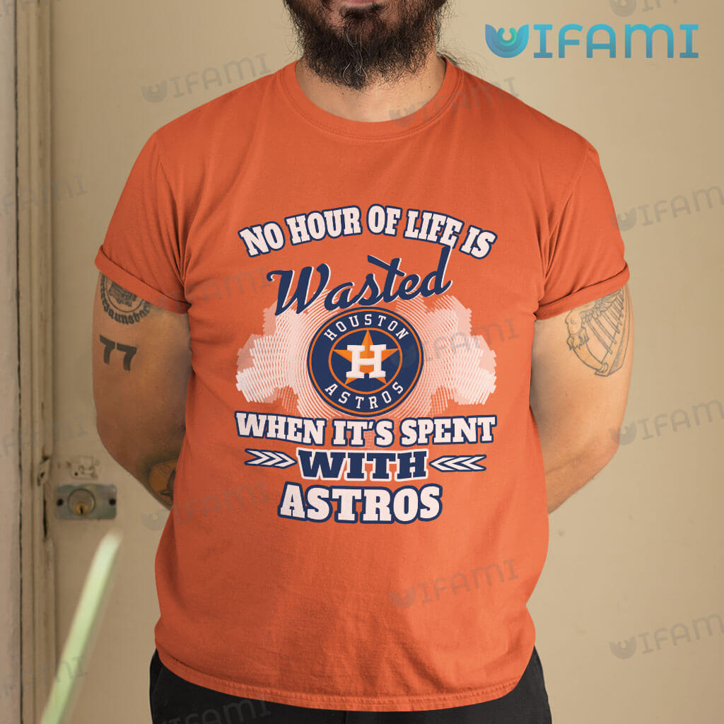 Astros Shirt No Hour Of Life Is Wasted When It's Spent With Astros Gift
