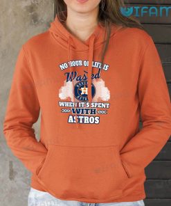 Astros Shirt No Hour Of Life Is Wasted When Its Spent With Astros Hoodie