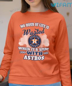 Astros Shirt No Hour Of Life Is Wasted When Its Spent With Astros Sweatshirt