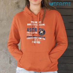 Astros Shirt Piss Me Off While Im Watching The Astros I Will Slap You So Hard Houston Astros Hoodie