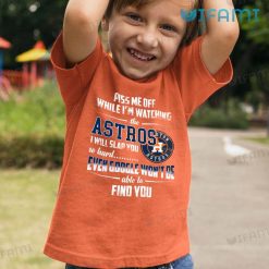 Astros Shirt Piss Me Off While Im Watching The Astros I Will Slap You So Hard Houston Astros Kid Tshirt