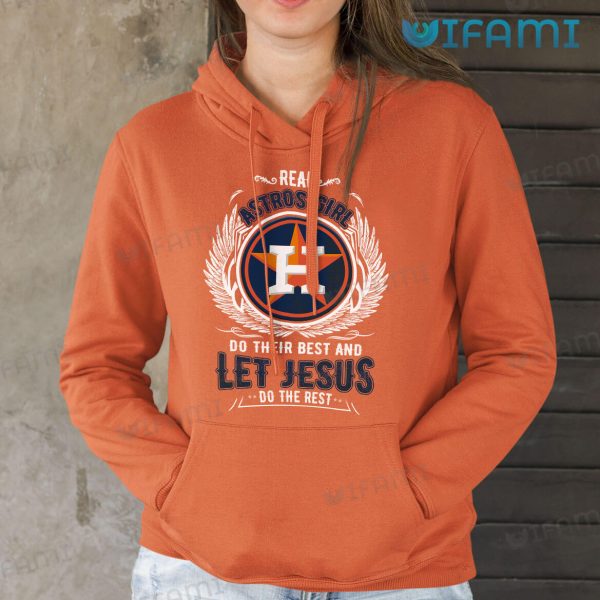 Astros Shirt Real Astros Girl Do Their Best And Let Jesus Do The Rest Houston Astros Gift