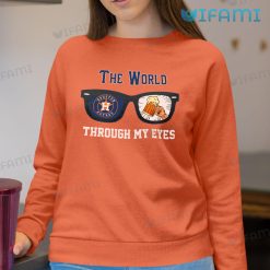 Astros Shirt The World Through My Eyes Houston Astros Sweatshirt