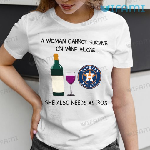 Astros Shirt Womens A Woman Cannot Survive On Wine Alone Houston Astros Gift