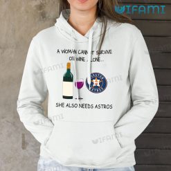 Astros Shirt Womens A Woman Cannot Survive On Wine Alone Houston Astros Hoodie