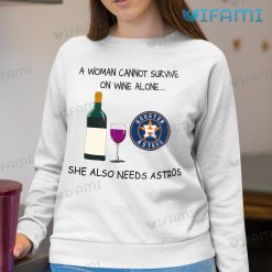 Astros Shirt Womens A Woman Cannot Survive On Wine Alone Houston Astros Sweatshirt