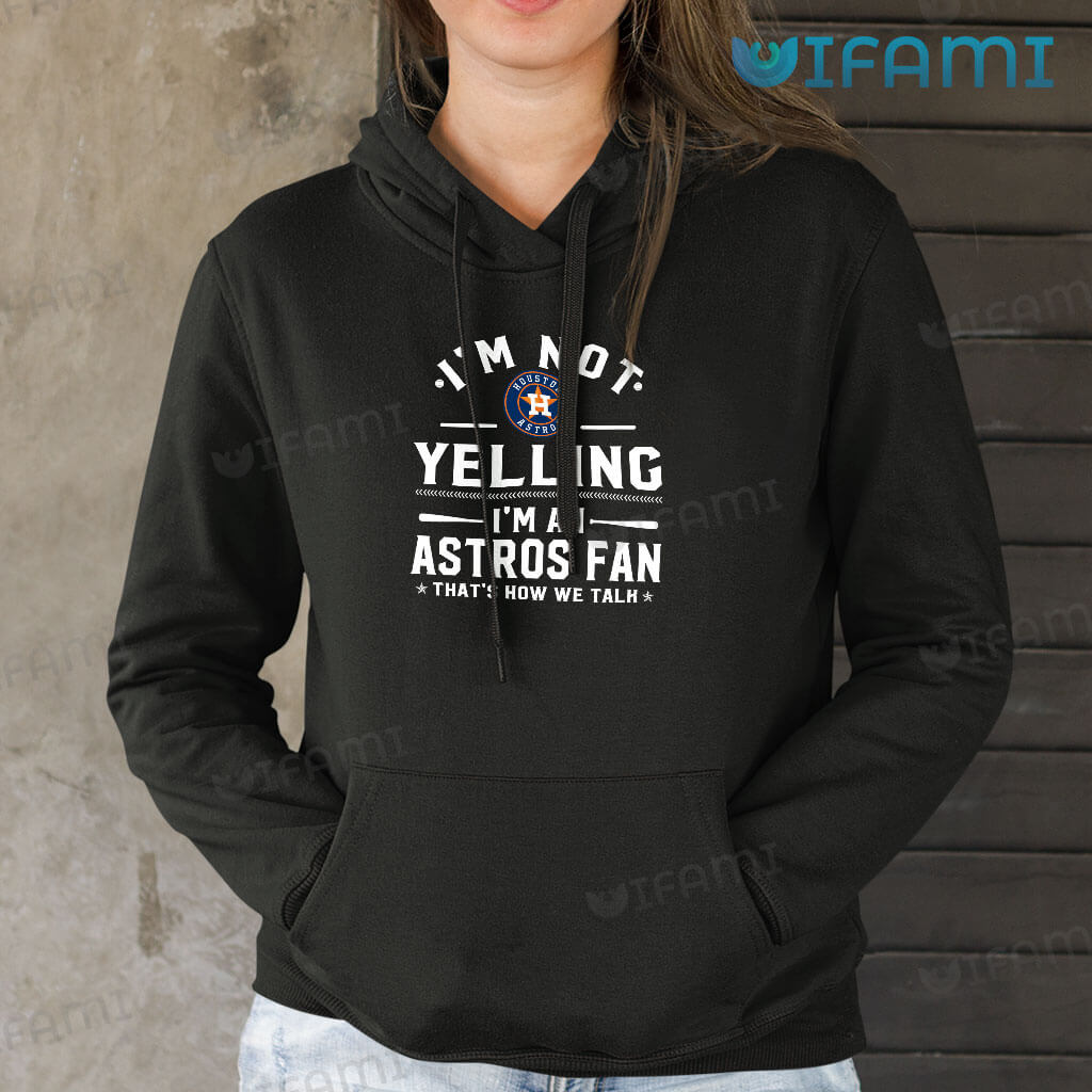 Astros Shirt Womens I'm Not Yelling I'm Astros Fan That's How We Talk Houston Astros Gift