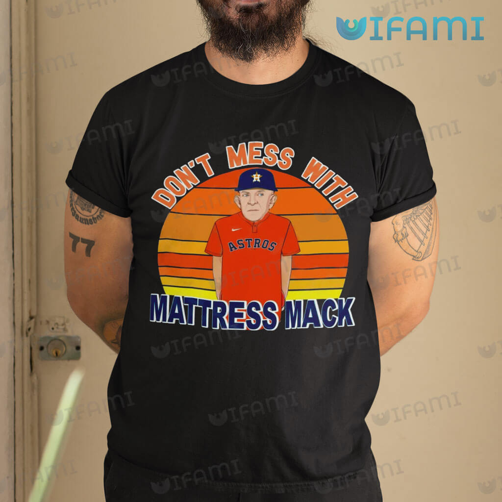 Astros T-Shirt Don't Mess With Mattress Mack Sunset Houston Astros Gift