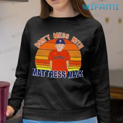 Astros T Shirt Dont Mess With Mattress Mack Sunset Houston Astros Sweatshirt