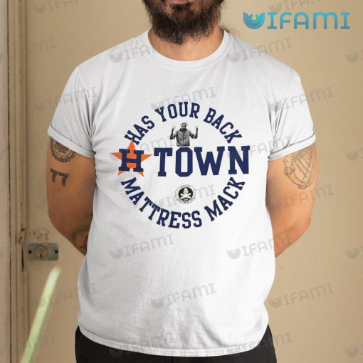 Astros T-Shirt Has Your Back H-Town Mattress Mack Astros Gift