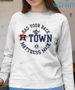 Astros T Shirt Has Your Back H Town Mattress Mack Astros Sweatshirt