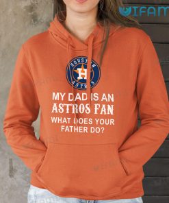 Astros T Shirt My Dad Is An Astros Fan Houston Astros Hoodie