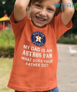Astros T Shirt My Dad Is An Astros Fan Houston Astros Kid Tshirt