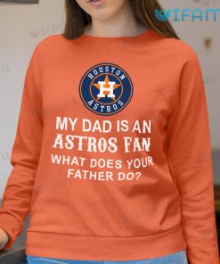 Astros T Shirt My Dad Is An Astros Fan Houston Astros Sweatshirt