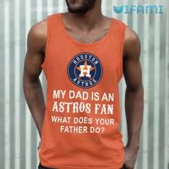 Astros T Shirt My Dad Is An Astros Fan Houston Astros Tank Top