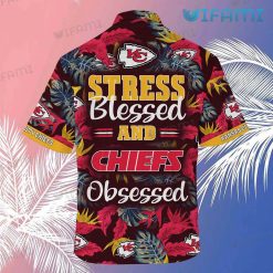Chiefs Hawaiian Shirt Stress Blessed Obsessed Kansas City Gift