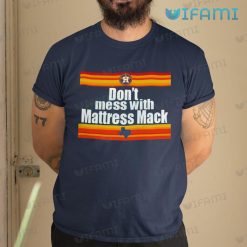 Dont Mess With Mack Shirt Mattress Houston Astros Gift