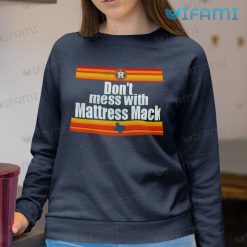 Dont Mess With Mack Shirt Mattress Houston Astros Sweatshirt