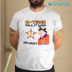 Houston Astros Shirt H-Town Hold It Down Mac Daddy Astros Gift