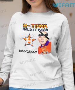 Houston Astros Shirt H Town Hold It Down Mac Daddy Astros Sweatshirt