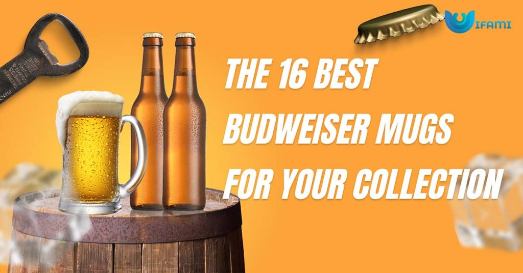 The 16 Best Budweiser Mugs For Your Collection