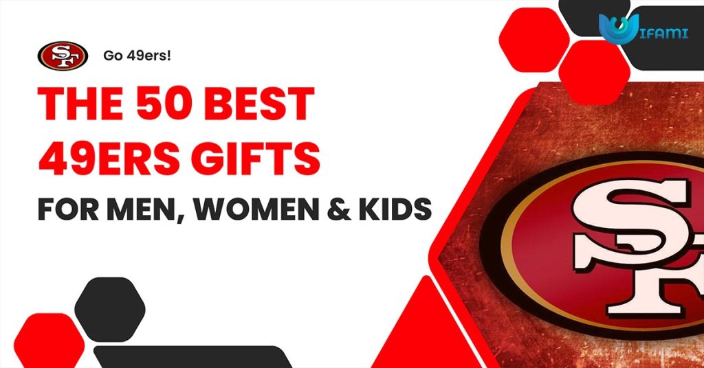 The 50 Best 49ers Gifts For Men Women Kids