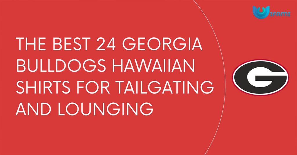 The Best 24 Georgia Bulldogs Hawaiian Shirts For Tailgating And Lounging