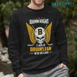 Boston Bruins Shirt Damn Right I Am A Bruins Fan Win Or Lose Bruins Sweashirt