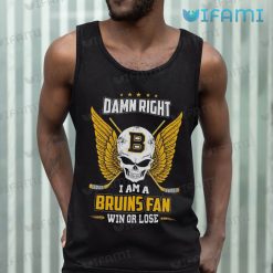 Boston Bruins Shirt Damn Right I Am A Bruins Fan Win Or Lose Bruins Tank Top