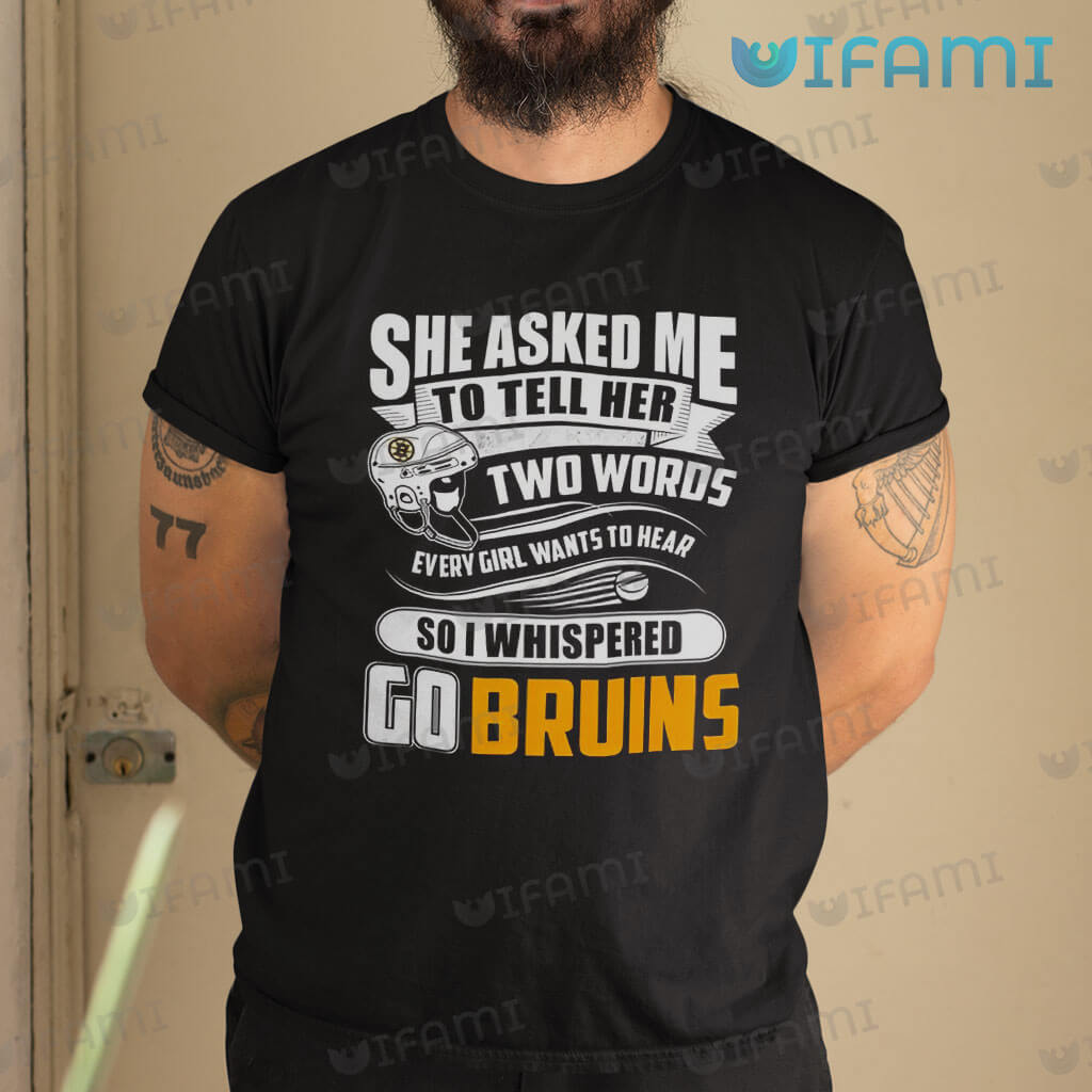 Boston Bruins Shirt She Asked Me Two Words Go Bruins Gift - Personalized  Gifts: Family, Sports, Occasions, Trending