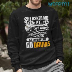 Boston Bruins Shirt She Asked Me Two Words Go Bruins Sweashirt