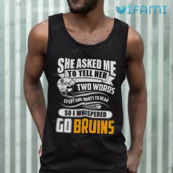 Boston Bruins Shirt She Asked Me Two Words Go Bruins Tank Top