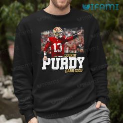 Brock Purdy Shirt Lookin Purdy Darn Good San Francisco 49ers Sweatshirt