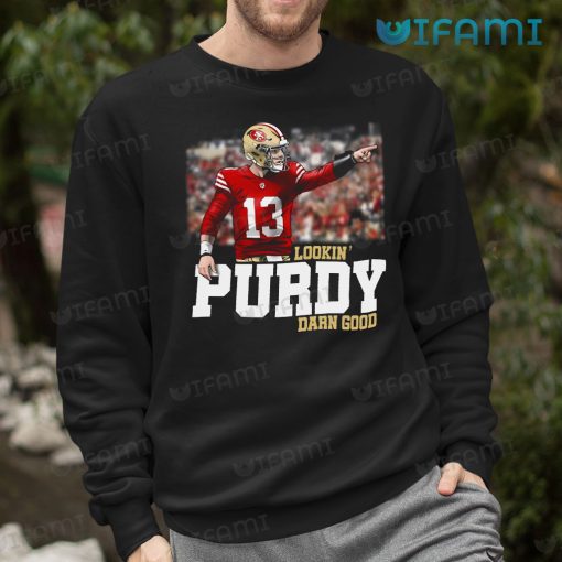Brock Purdy Shirt Lookin’ Purdy Darn Good San Francisco 49ers Gift