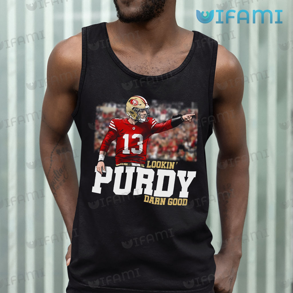Brock Purdy Shirt Lookin' Purdy Darn Good San Francisco 49ers Gift