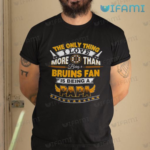 Bruins Shirt Love More Than Being A Bruins Fan Is Being A Papa Boston Bruins Gift