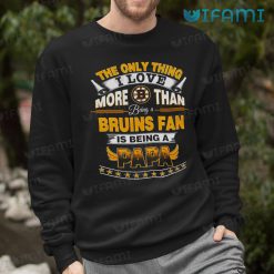 Bruins Shirt Love More Than Being A Bruins Fan Is Being A Papa Boston Bruins Sweashir