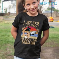Eagles Shirt DNA Test Turns Out Im 100 That Eagles Girl Philadelphia Eagles Kid Tshirt