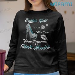 Eagles Shirt Eagles Girl Your Approval Isnt Needed Philadelphia Eagles Sweatshirt