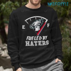 Eagles Shirt Fueled By Haters Philadelphia Eagles Sweatshirt