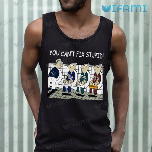 Funny Eagles Shirt You Can’t Fix Stupid Cowboys The Giants Redskins Philadelphia Eagles Gift