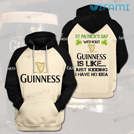 Guinness Hoodie 3D St. Patrick’s Day No Idea Without Guinness Beer Gift