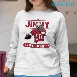 Jimmy Garoppolo Shirt In Jimmy We Trust San Francisco 49ers Sweatshirt